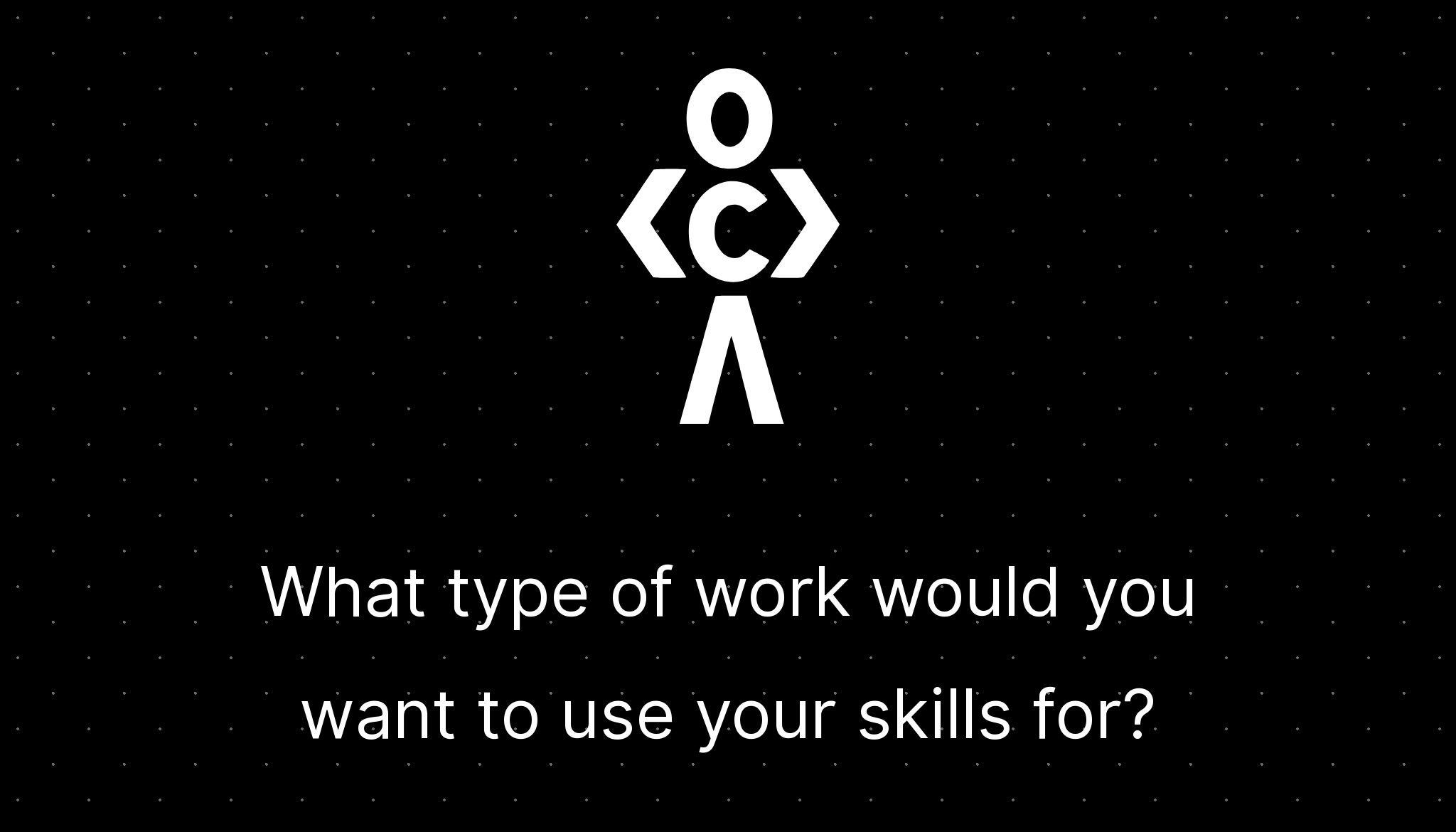 what-type-of-work-would-you-want-to-use-your-skills-for